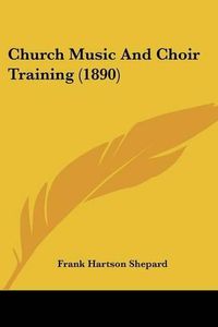 Cover image for Church Music and Choir Training (1890)