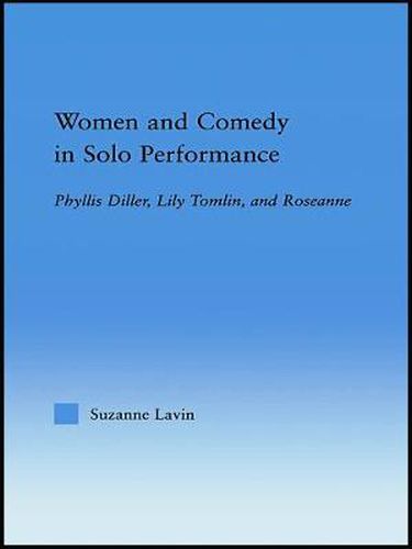 Cover image for Women and Comedy in Solo Performance: Phyllis Diller, Lily Tomlin and Roseanne