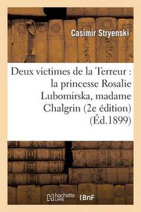 Cover image for Deux Victimes de la Terreur: La Princesse Rosalie Lubomirska, Madame Chalgrin (2e Edition)