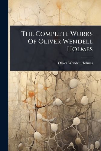 Cover image for The Complete Works Of Oliver Wendell Holmes