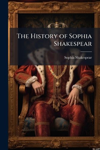 Cover image for The History of Sophia Shakespear