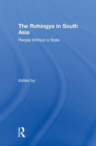 Cover image for The Rohingya in South Asia: People Without a State