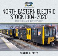 Cover image for North Eastern Electric Stock 1904-2020: Its Design and Development