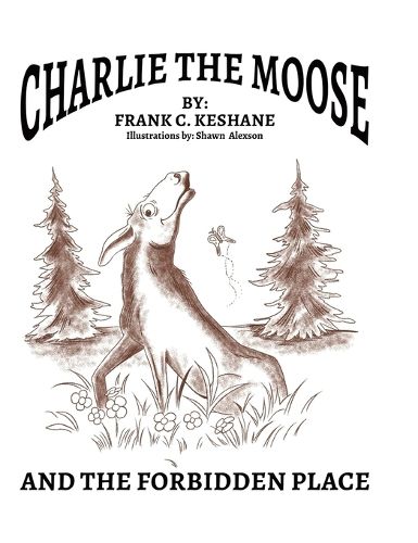 Cover image for Charlie The Moose and The Forbidden Place