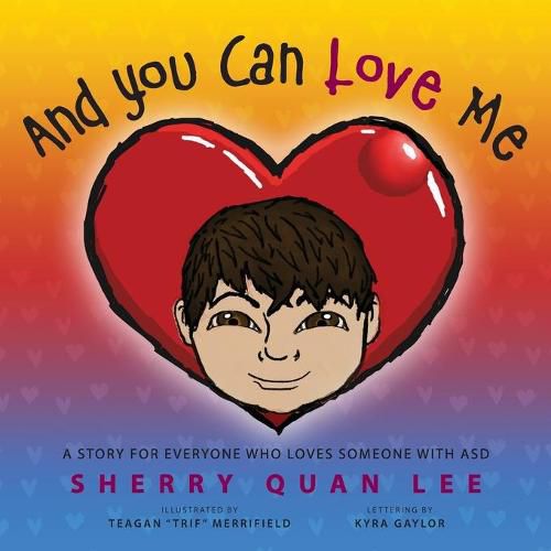 Cover image for And You Can Love Me: a story for everyone who loves someone with Autism Spectrum Disorder (ASD)