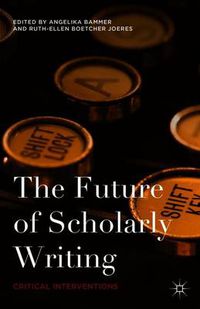 Cover image for The Future of Scholarly Writing: Critical Interventions