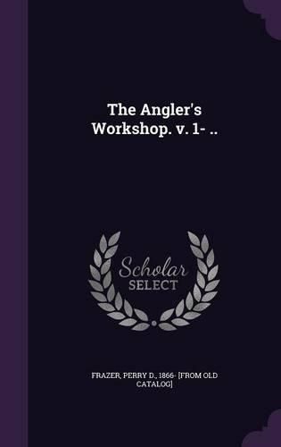 Cover image for The Angler's Workshop. V. 1- ..