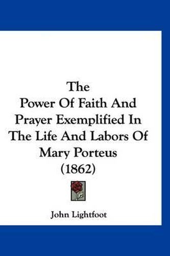 The Power of Faith and Prayer Exemplified in the Life and Labors of Mary Porteus (1862)