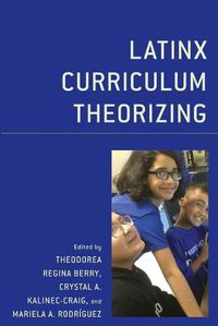 Cover image for Latinx Curriculum Theorizing