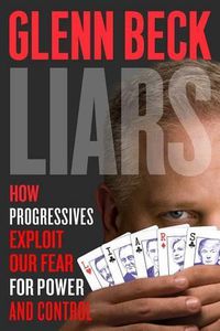 Cover image for Liars: How Progressives Exploit Our Fears for Power and Control