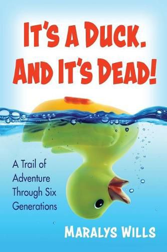 Cover image for It's a Duck. and It's Dead!: A Trail of Adventure Through Six Generations