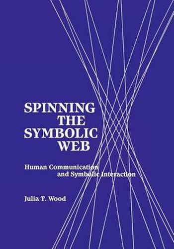 Cover image for Spinning the Symbolic Web: Human Communication as Symbolic Interaction