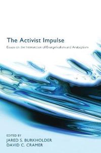 Cover image for The Activist Impulse: Essays on the Intersection of Evangelicalism and Anabaptism