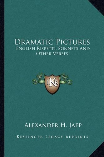 Dramatic Pictures: English Rispetti, Sonnets and Other Verses