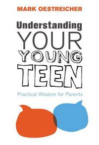 Cover image for Understanding Your Young Teen: Practical Wisdom for Parents