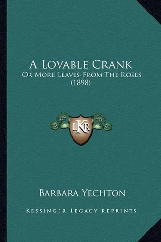 A Lovable Crank: Or More Leaves from the Roses (1898)