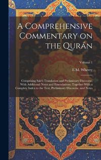 Cover image for A Comprehensive Commentary on the Quran; Comprising Sale's Translation and Preliminary Discourse, With Additional Notes and Emendations; Together With a Complete Index to the Text, Preliminary Discourse, and Notes; Volume 1