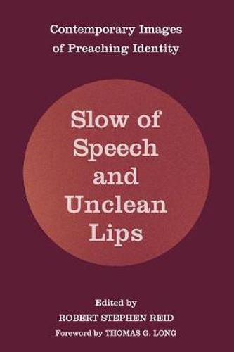 Cover image for Slow of Speech and Unclean Lips: Contemporary Images of Preaching Identity