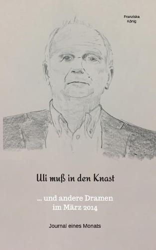 Uli muss in den Knast: ..und andere Dramen im Marz 2014