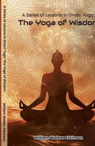 Cover image for A Series of Lessons in Gnani Yoga The Yoga of Wisdom