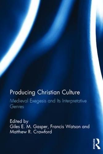 Cover image for Producing Christian Culture: Medieval Exegesis and Its Interpretative Genres