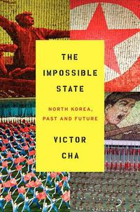 Cover image for The Impossible State: North Korea, Past and Future