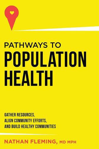 Cover image for Pathways to Population Health: Gather Resources, Align Community Efforts, and Build Healthy Communities