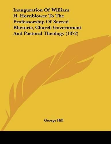 Inauguration of William H. Hornblower to the Professorship of Sacred Rhetoric, Church Government and Pastoral Theology (1872)