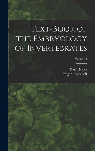 Cover image for Text-Book of the Embryology of Invertebrates; Volume 3