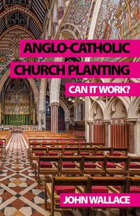 Cover image for Anglo-Catholic Church Planting