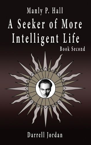 Manly P. Hall A Seeker of More Intelligent Life - Book Second