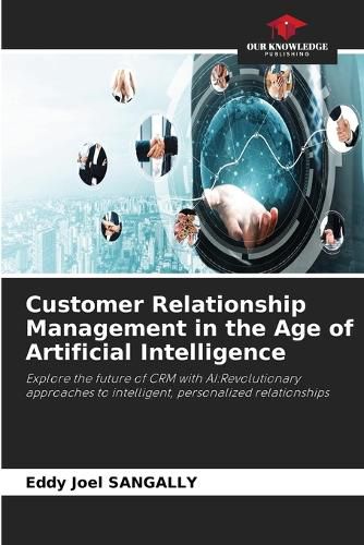 Cover image for Customer Relationship Management in the Age of Artificial Intelligence