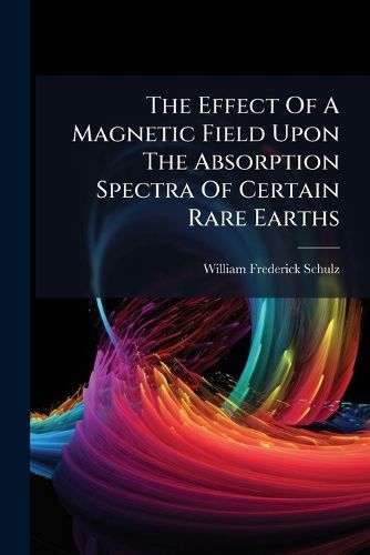 Cover image for The Effect Of A Magnetic Field Upon The Absorption Spectra Of Certain Rare Earths
