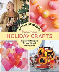 Cover image for Martha Stewart's Handmade Holiday Crafts: 225 Inspired Projects for Year-Round Celebrations