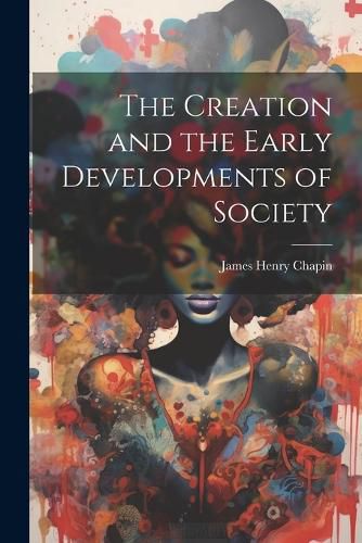 Cover image for The Creation and the Early Developments of Society