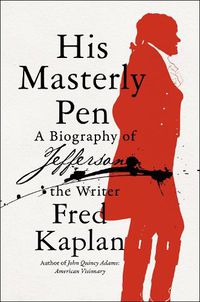 Cover image for His Masterly Pen: A Biography of Jefferson the Writer