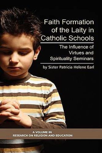 Cover image for Formation of Lay Teachers in Catholic Schools: The Influence of Virtues/spirituality Seminars on Lay Teachers, Character Education, and Perceptions of Catholic Education