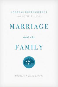 Cover image for Marriage and the Family: Biblical Essentials