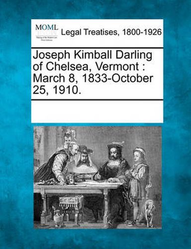 Cover image for Joseph Kimball Darling of Chelsea, Vermont: March 8, 1833-October 25, 1910.