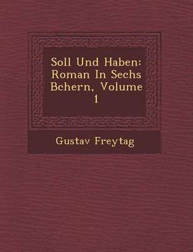 Soll Und Haben: Roman in Sechs B Chern, Volume 1