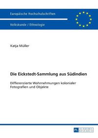 Cover image for Die Eickstedt-Sammlung Aus Suedindien: Differenzierte Wahrnehmungen Kolonialer Fotografien Und Objekte