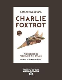 Cover image for Charlie Foxtrot: Fixing Defence Procurement in Canada