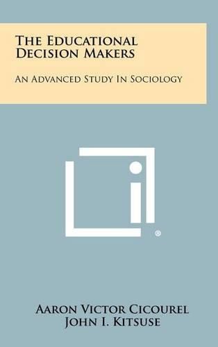 Cover image for The Educational Decision Makers: An Advanced Study in Sociology