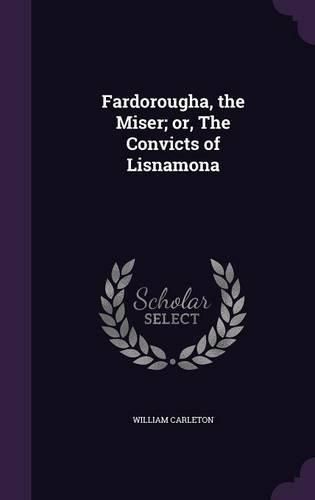 Cover image for Fardorougha, the Miser; Or, the Convicts of Lisnamona