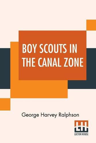 Boy Scouts In The Canal Zone: Or The Plot Against Uncle Sam