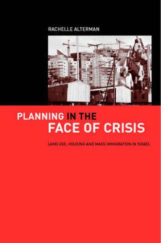 Cover image for Planning in the Face of Crisis: Land Use, Housing, and Mass Immigration in Israel