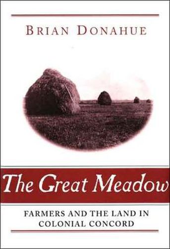 Cover image for The Great Meadow: Farmers and the Land in Colonial Concord