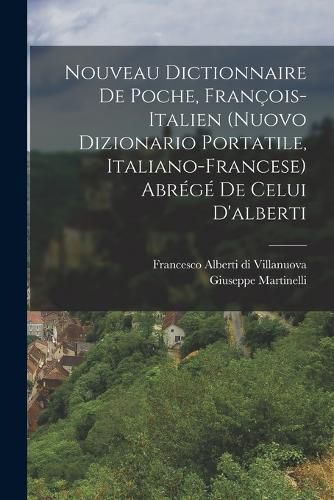 Cover image for Nouveau Dictionnaire De Poche, Francois-italien (nuovo Dizionario Portatile, Italiano-francese) Abrege De Celui D'alberti