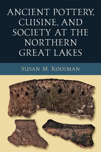 Cover image for Ancient Pottery, Cuisine, and Society at the Northern Great Lakes