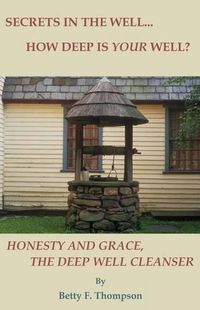 Cover image for Secrets in the Well... How Deep Is Your Well? - Honesty and Grace, the Deep Well Cleanser